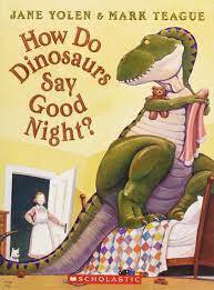 How Do Dinosaurs Say Goodnight?
