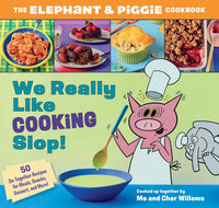 We Really Like Cooking Slop! The Elephant & Piggie Cookbook