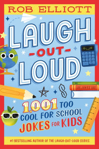 Laugh-Out-Loud: 1,001 Too Cool for School Jokes - Rob Elliott