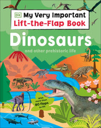 DK My Very Important Lift The Flap Book Dinosaurs and Other Prehistoric Life