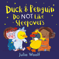 Duck and Penguin Do NOT Like Sleepovers -  Julia Woolf