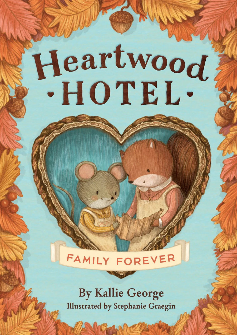 Heartwood Hotel #5 Family Forever by Kallie George