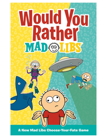 Mad Libs Would You Rather?