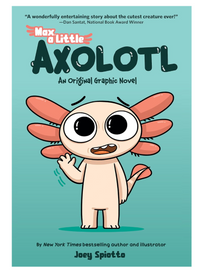 Joey Spiotto Max A Little Axolotl And Original Graphic Novel