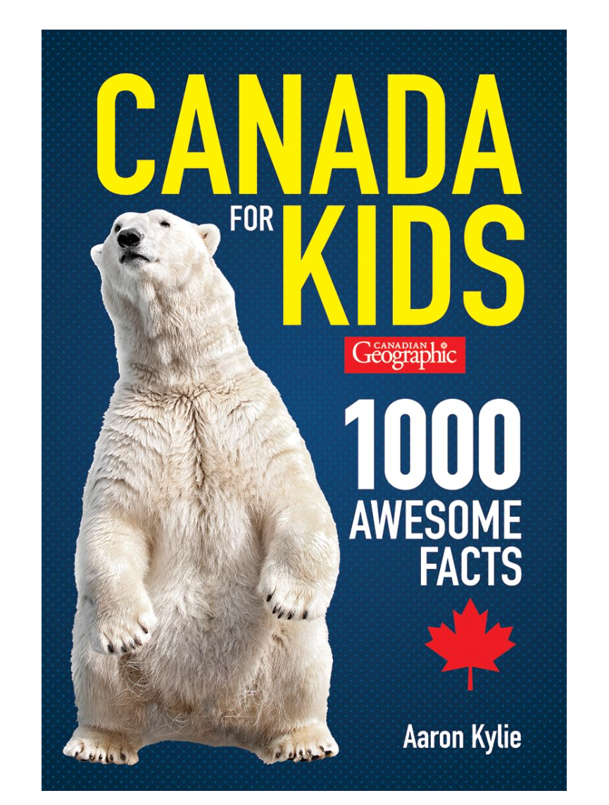 Canadian Geographic🍁 Canada for Kids : 1000 Awesome Facts