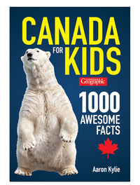 Canadian Geographic🍁 Canada for Kids : 1000 Awesome Facts