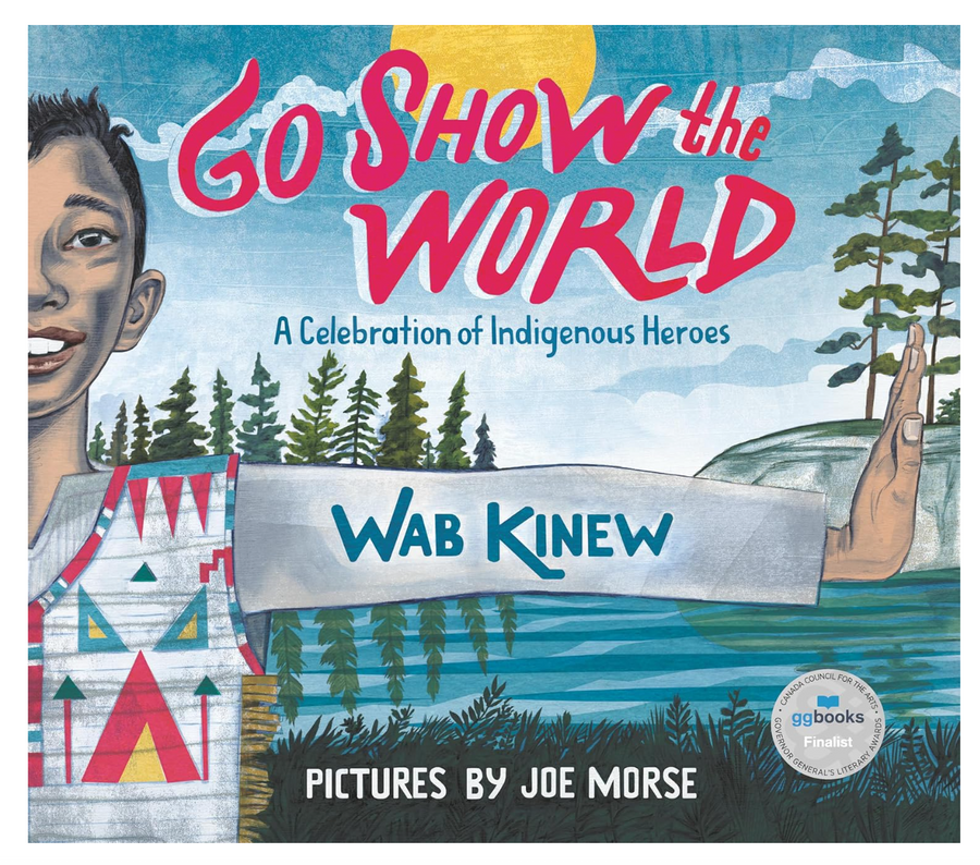 Go Show the World  - A Celebration of Indigenous Heroes by Wab Kinew