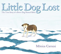 Little Dog Lost The True Story of a Brave Dog Named Baltic